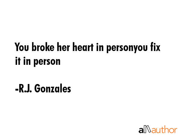 You broke her heart in personyou fix it in person - R.J. Gonzales Quote GIF