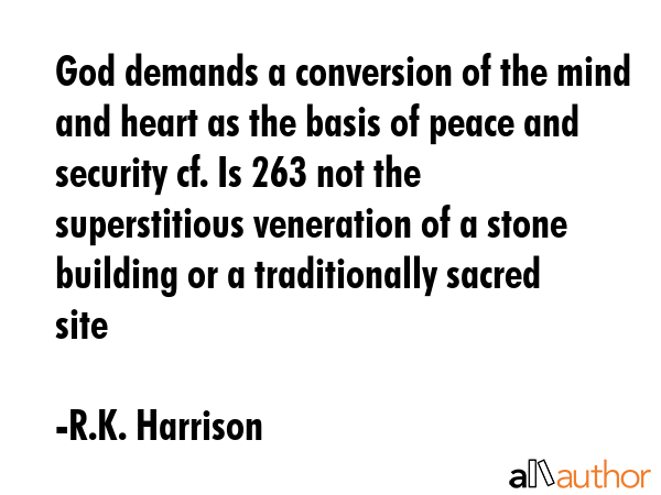 God demands a conversion of the mind and heart as the basis of peace and security cf. Is 263 not... - R.K. Harrison Quote GIF