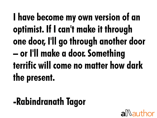 I have become my own version of an optimist. If I can\