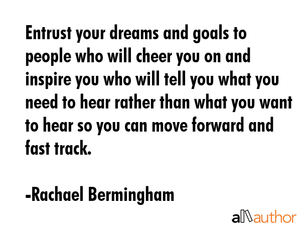 Entrust your dreams and goals to people who will cheer you on and inspire you who will tell you... - Rachael Bermingham Quote GIF