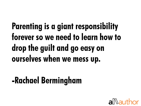 Parenting is a giant responsibility forever so we need to learn how to drop the guilt and go easy... - Rachael Bermingham Quote GIF
