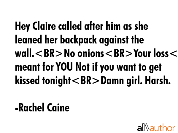 Hey Claire called after him as she leaned her backpack against the wall.No onionsYour lossI meant... - Rachel Caine Quote GIF