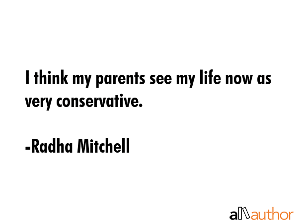 I think my parents see my life now as very conservative. - Radha Mitchell Quote GIF