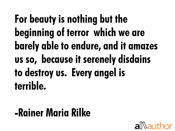 For beauty is nothing but the beginning of terror  which we are barely able to endure, and it... - Rainer Maria Rilke Quote GIF