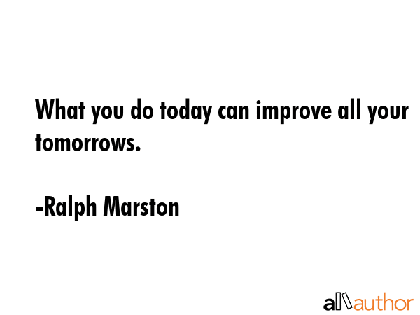 What you do today can improve all your tomorrows. - Ralph Marston Quote GIF