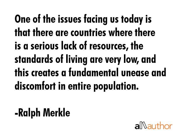 One of the issues facing us today is that there are countries where there is a serious lack of... - Ralph Merkle Quote GIF