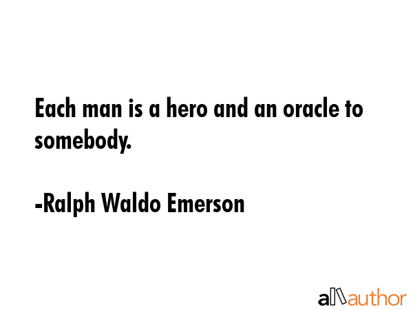 Each man is a hero and an oracle to somebody. - Ralph Waldo Emerson Quote GIF