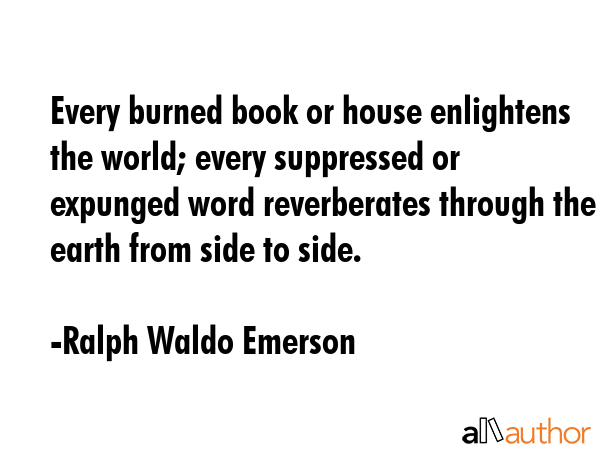 Every burned book or house enlightens the world; every suppressed or expunged word reverberates... - Ralph Waldo Emerson Quote GIF
