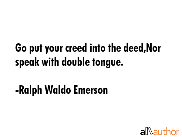 Go put your creed into the deed,Nor speak with double tongue. - Ralph Waldo Emerson Quote GIF