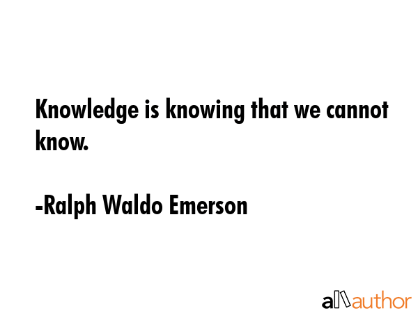 Knowledge is knowing that we cannot know. - Ralph Waldo Emerson Quote GIF
