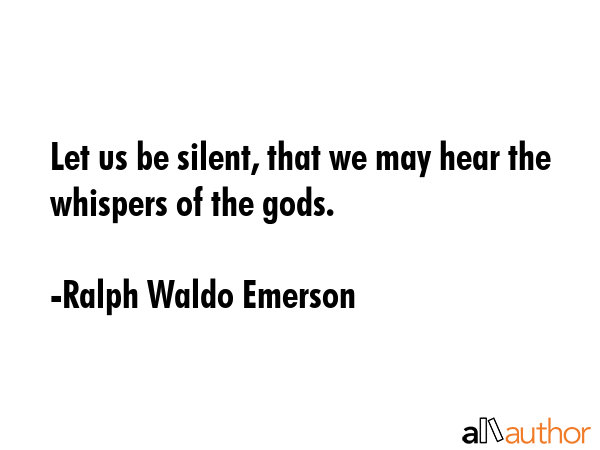 Let us be silent, that we may hear the whispers of the gods. - Ralph Waldo Emerson Quote GIF