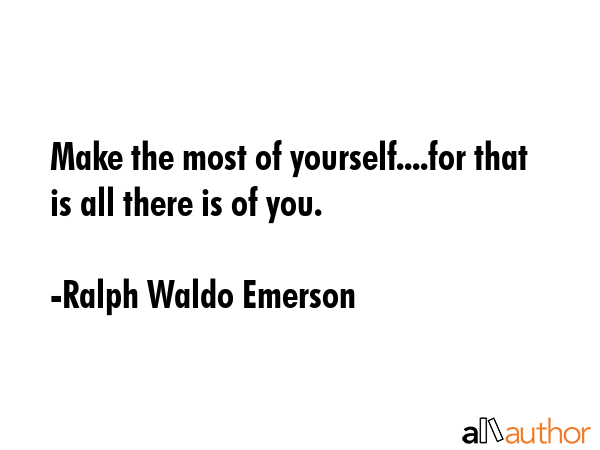 Make the most of yourself....for that is all there is of you. - Ralph Waldo Emerson Quote GIF
