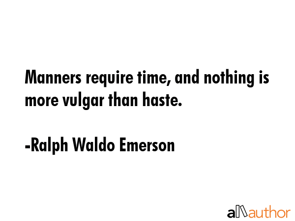 Manners require time, and nothing is more vulgar than haste. - Ralph Waldo Emerson Quote GIF