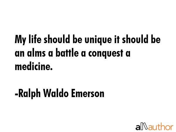 My life should be unique it should be an alms a battle a conquest a medicine. - Ralph Waldo Emerson Quote GIF