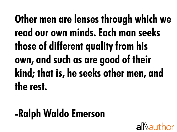 Other men are lenses through which we read our own minds. Each man seeks those of different quality... - Ralph Waldo Emerson Quote GIF