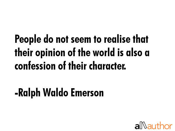 People do not seem to realise that their opinion of the world is also a confession of their... - Ralph Waldo Emerson Quote GIF