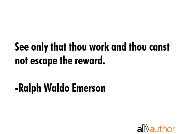 See only that thou work and thou canst not escape the reward. - Ralph Waldo Emerson Quote GIF