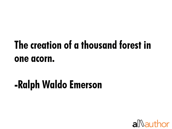 The creation of a thousand forest in one acorn. - Ralph Waldo Emerson Quote GIF