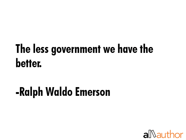 The less government we have the better. - Ralph Waldo Emerson Quote GIF