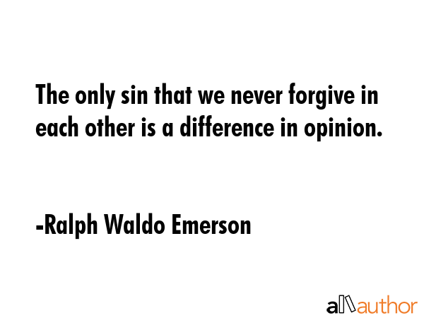 The only sin that we never forgive in each other is a difference in opinion. - Ralph Waldo Emerson Quote GIF