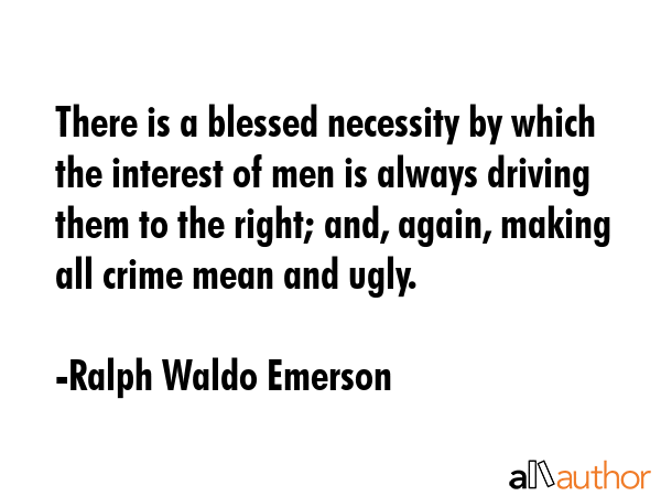 There is a blessed necessity by which the interest of men is always driving them to the right; and,... - Ralph Waldo Emerson Quote GIF