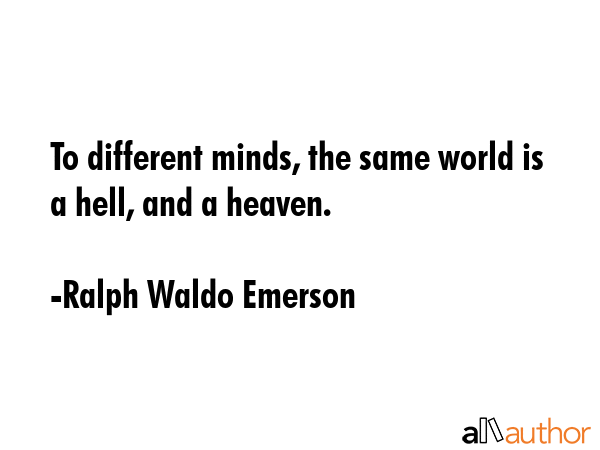 To different minds, the same world is a hell, and a heaven. - Ralph Waldo Emerson Quote GIF