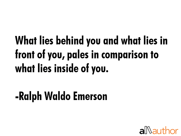 What lies behind you and what lies in front of you, pales in comparison to what lies inside of you. - Ralph Waldo Emerson Quote GIF
