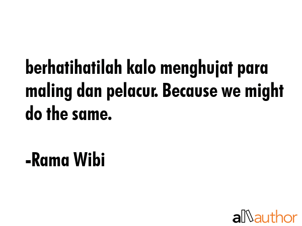 berhatihatilah kalo menghujat para maling dan pelacur. Because we might do the same. - Rama Wibi Quote GIF
