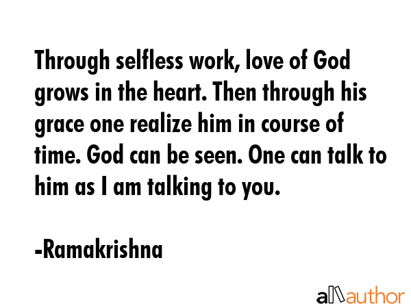 Through selfless work, love of God grows in the heart. Then through his grace one realize him in... - Ramakrishna Quote GIF