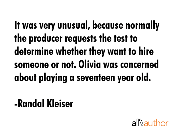 It was very unusual, because normally the producer requests the test to determine whether they want... - Randal Kleiser Quote GIF