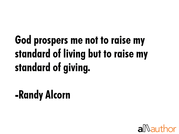 God prospers me not to raise my standard of living but to raise my standard of giving. - Randy Alcorn Quote GIF