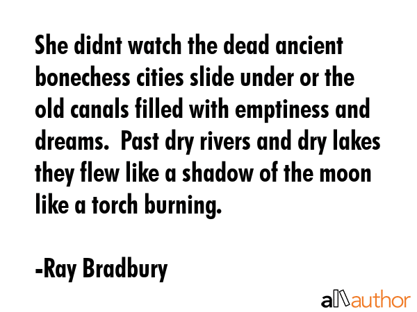 She didnt watch the dead ancient bonechess cities slide under or the old canals filled with... - Ray Bradbury Quote GIF