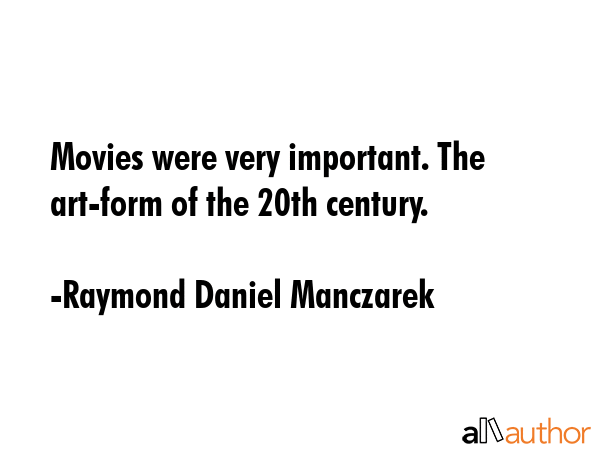 Movies were very important. The art-form of the 20th century. - Raymond Daniel Manczarek Quote GIF