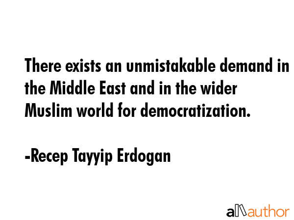 There exists an unmistakable demand in the Middle East and in the wider Muslim world for... - Recep Tayyip Erdogan Quote GIF