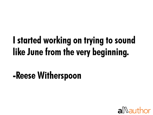 I started working on trying to sound like June from the very beginning. - Reese Witherspoon Quote GIF