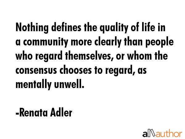 Nothing defines the quality of life in a community more clearly than people who regard themselves,... - Renata Adler Quote GIF