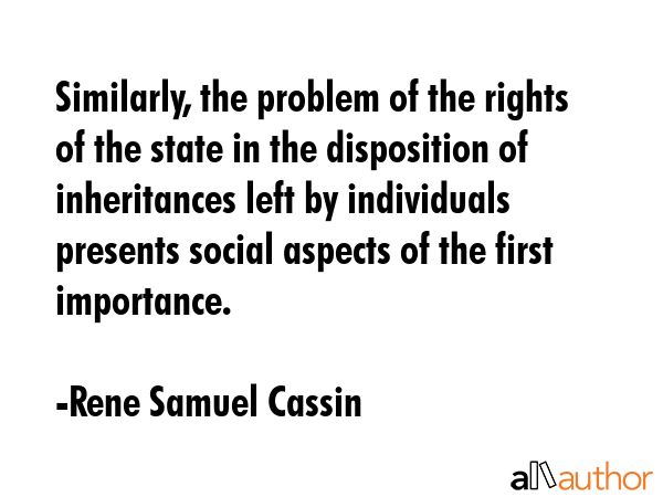 Similarly, the problem of the rights of the state in the disposition of inheritances left by... - Rene Samuel Cassin Quote GIF
