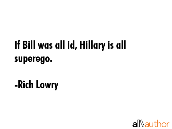 If Bill was all id, Hillary is all superego. - Rich Lowry Quote GIF