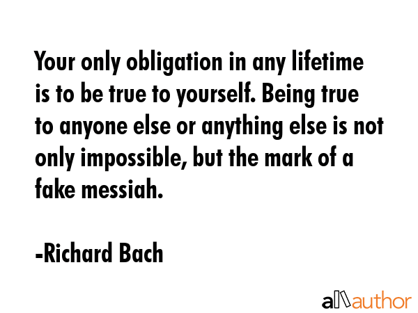 Your only obligation in any lifetime is to be true to yourself. Being true to anyone else or... - Richard Bach Quote GIF