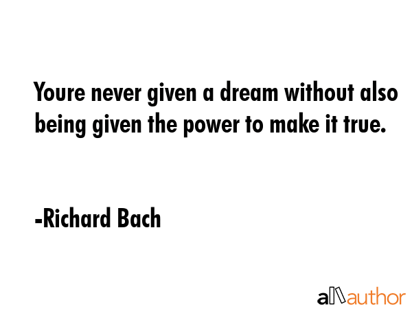 Youre never given a dream without also being given the power to make it true. - Richard Bach Quote GIF