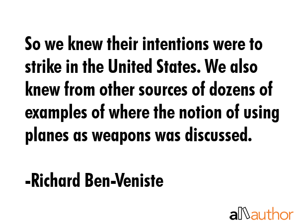 So we knew their intentions were to strike in the United States. We also knew from other sources of... - Richard Ben-Veniste Quote GIF