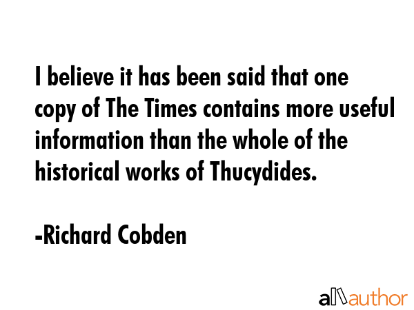 I believe it has been said that one copy of The Times contains more useful information than the... - Richard Cobden Quote GIF