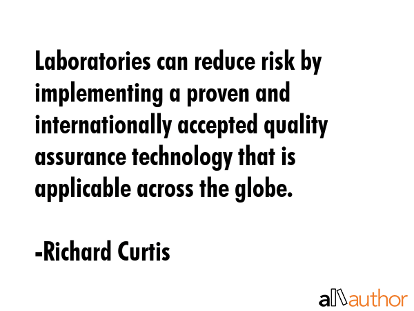 Laboratories can reduce risk by implementing a proven and internationally accepted quality... - Richard Curtis Quote GIF