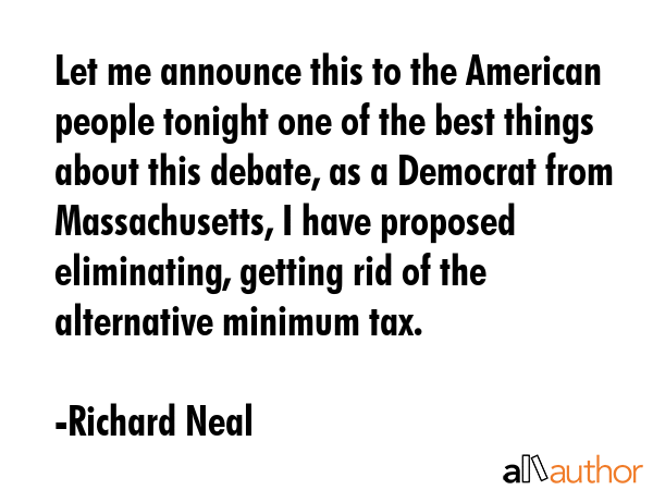 Let me announce this to the American people tonight one of the best things about this debate, as a... - Richard Neal Quote GIF