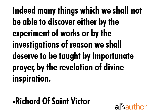 Indeed many things which we shall not be able to discover either by the experiment of works or by... - Richard Of Saint Victor Quote GIF