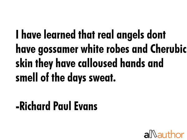 I have learned that real angels dont have gossamer white robes and Cherubic skin they have... - Richard Paul Evans Quote GIF