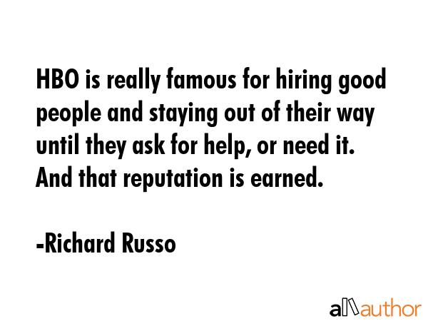 HBO is really famous for hiring good people and staying out of their way until they ask for help,... - Richard Russo Quote GIF