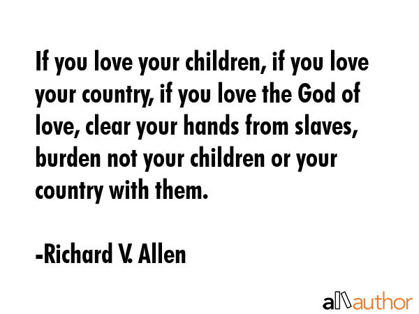 If you love your children, if you love your country, if you love the God of love, clear your hands... - Richard V. Allen Quote GIF