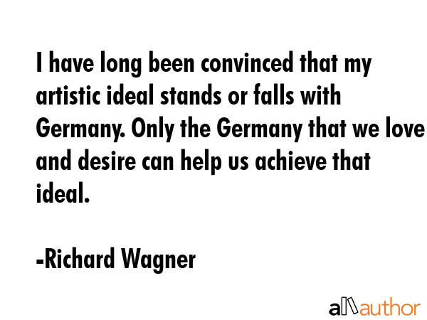 I have long been convinced that my artistic ideal stands or falls with Germany. Only the Germany... - Richard Wagner Quote GIF