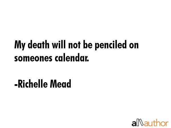 My death will not be penciled on someones calendar. - Richelle Mead Quote GIF